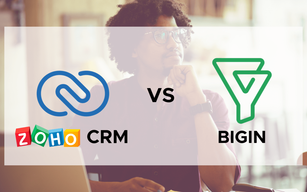 ZOHO CRM VS BIGIN: WHICH IS BEST FOR MY BUSINESS?