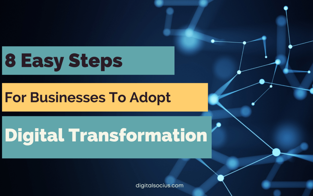 8 Easy Steps For Businesses To Adopt Digital Transformation