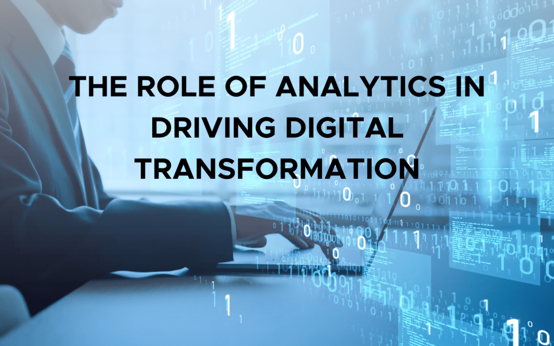 The Role of Analytics in Driving Digital Transformation