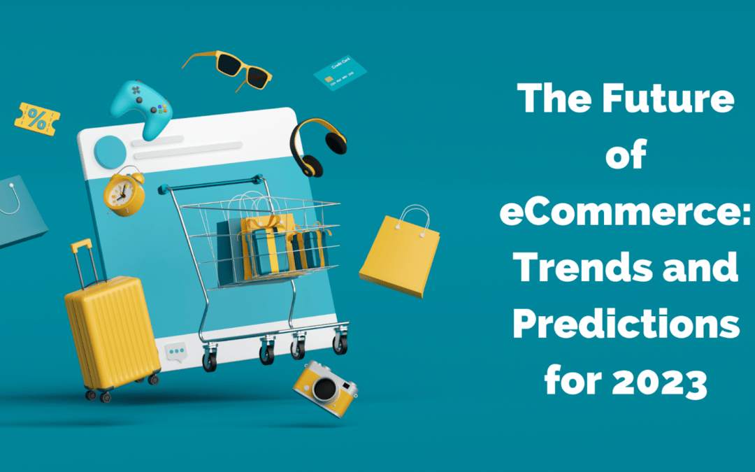 The Future of eCommerce: Trends and Predictions for 2023
